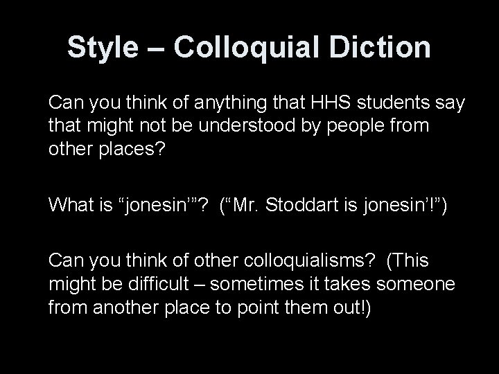 Style – Colloquial Diction Can you think of anything that HHS students say that