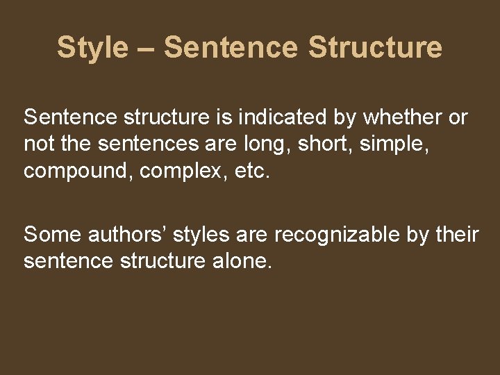 Style – Sentence Structure Sentence structure is indicated by whether or not the sentences
