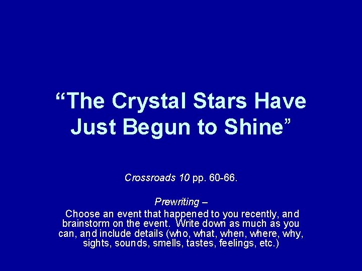 “The Crystal Stars Have Just Begun to Shine” Crossroads 10 pp. 60 -66. Prewriting