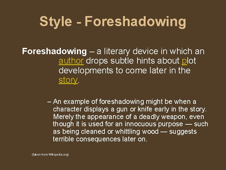 Style - Foreshadowing – a literary device in which an author drops subtle hints