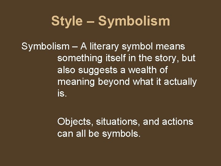 Style – Symbolism – A literary symbol means something itself in the story, but