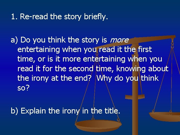 1. Re-read the story briefly. a) Do you think the story is more entertaining