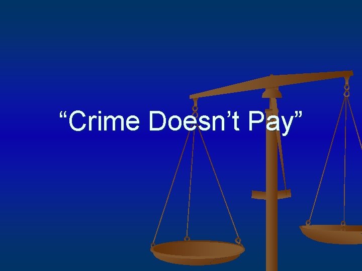 “Crime Doesn’t Pay” 