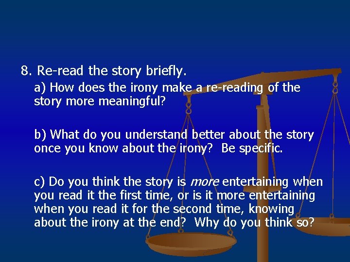 8. Re-read the story briefly. a) How does the irony make a re-reading of