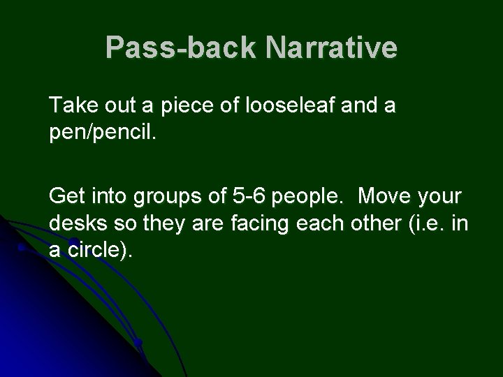 Pass-back Narrative Take out a piece of looseleaf and a pen/pencil. Get into groups