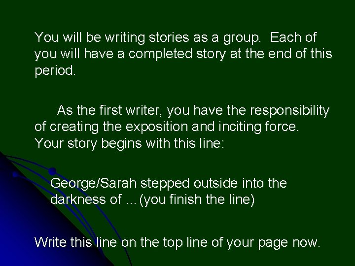 You will be writing stories as a group. Each of you will have a