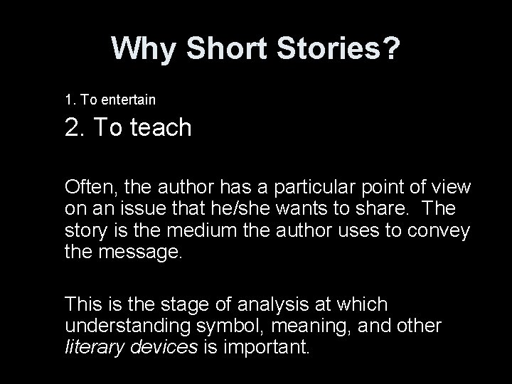 Why Short Stories? 1. To entertain 2. To teach Often, the author has a