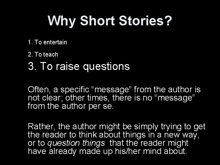 Why Short Stories? 1. To entertain 2. To teach 3. To raise questions Often,