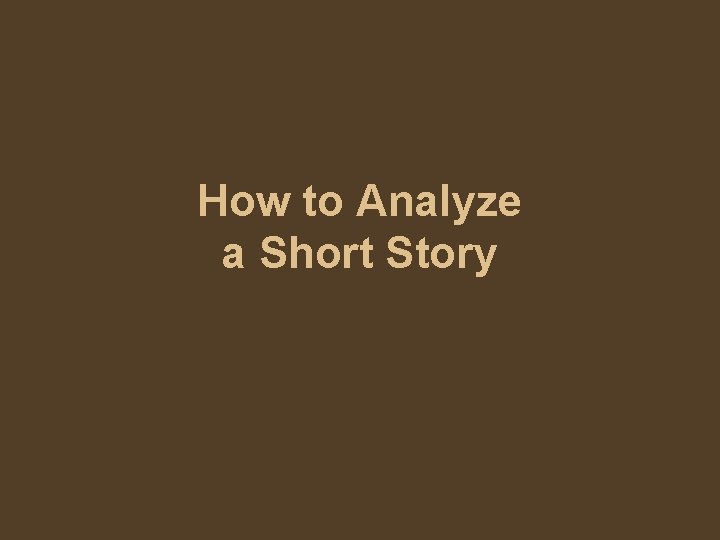 How to Analyze a Short Story 