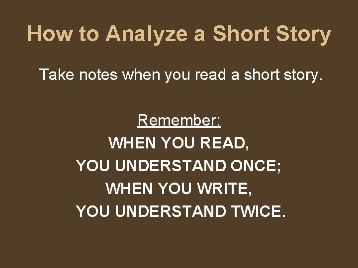 How to Analyze a Short Story Take notes when you read a short story.