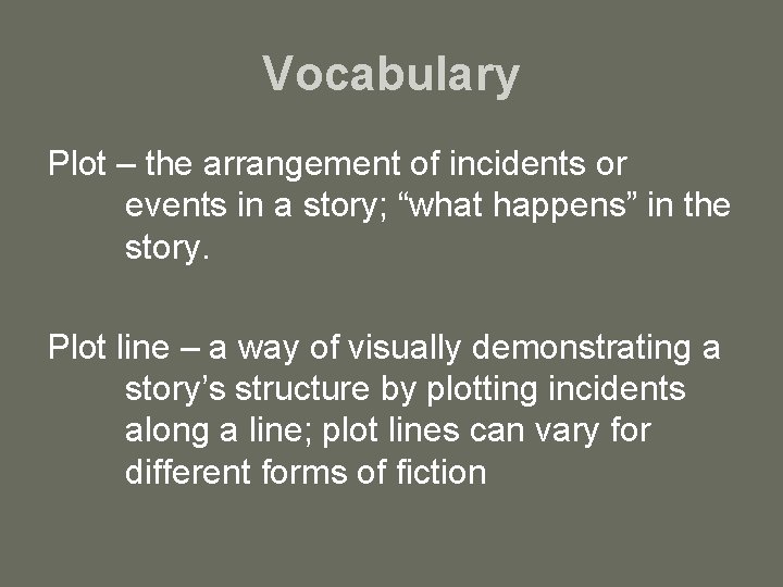 Vocabulary Plot – the arrangement of incidents or events in a story; “what happens”