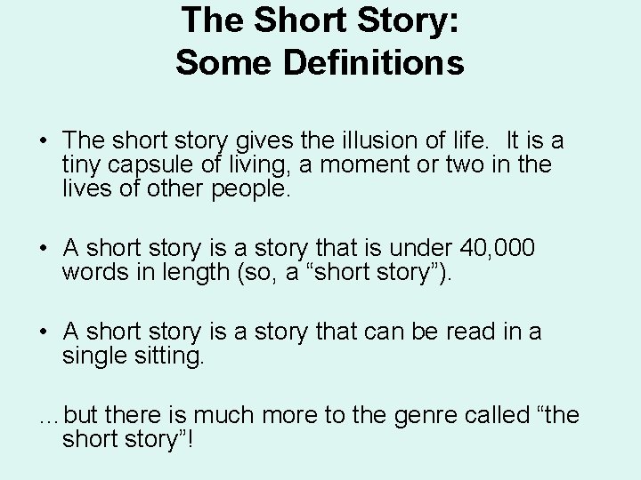 The Short Story: Some Definitions • The short story gives the illusion of life.