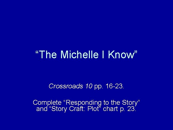 “The Michelle I Know” Crossroads 10 pp. 16 -23. Complete “Responding to the Story”