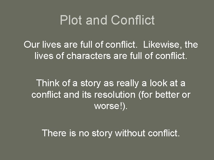 Plot and Conflict Our lives are full of conflict. Likewise, the lives of characters