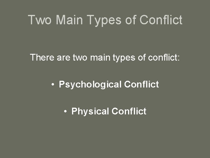 Two Main Types of Conflict There are two main types of conflict: • Psychological