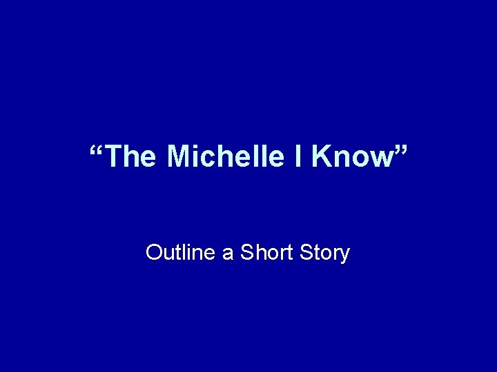 “The Michelle I Know” Outline a Short Story 