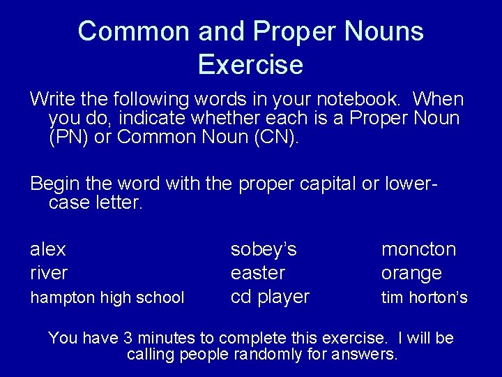 Common and Proper Nouns Exercise Write the following words in your notebook. When you