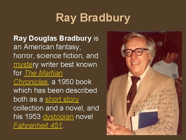 Ray Bradbury Ray Douglas Bradbury is an American fantasy, horror, science fiction, and mystery