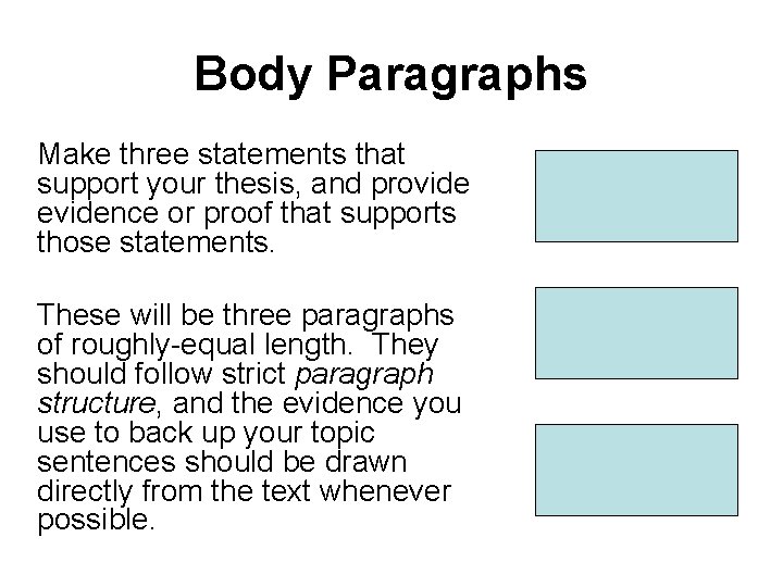 Body Paragraphs Make three statements that support your thesis, and provide evidence or proof