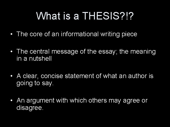 What is a THESIS? !? • The core of an informational writing piece •