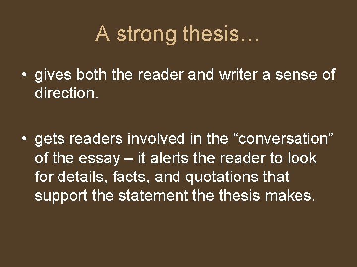 A strong thesis… • gives both the reader and writer a sense of direction.