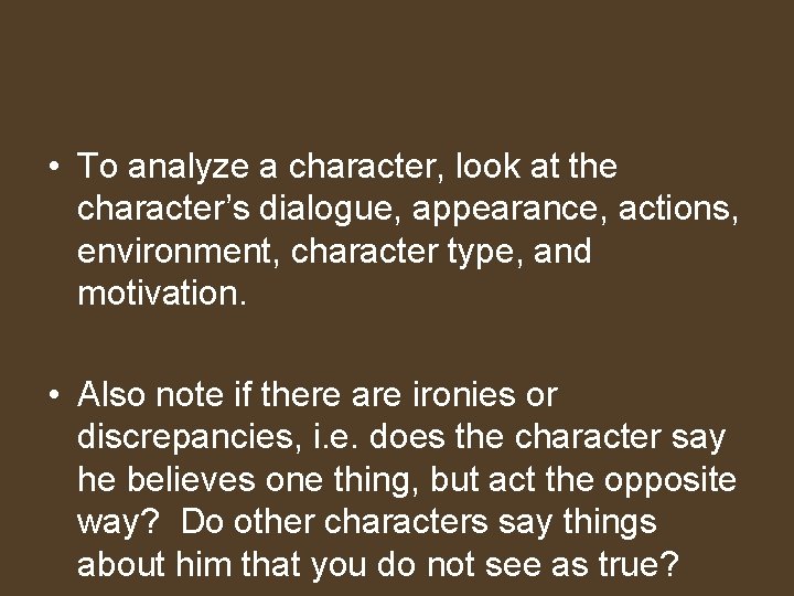  • To analyze a character, look at the character’s dialogue, appearance, actions, environment,