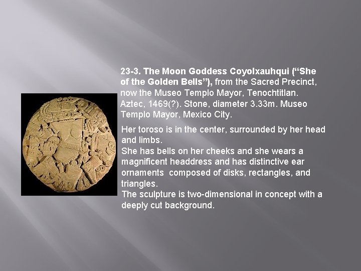 23 -3. The Moon Goddess Coyolxauhqui (“She of the Golden Bells”), from the Sacred