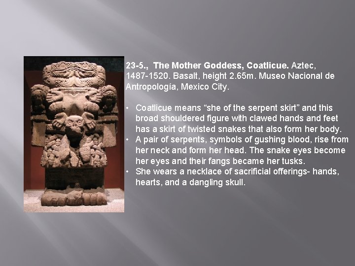 ¨ h 23 -5. , The Mother Goddess, Coatlicue. Aztec, 1487 -1520. Basalt, height
