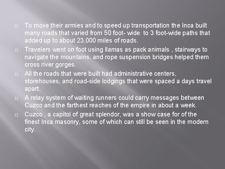 ¨ ¨ ¨ To move their armies and to speed up transportation the Inca