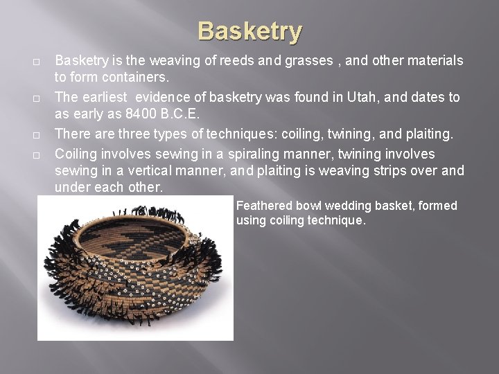 Basketry ¨ ¨ Basketry is the weaving of reeds and grasses , and other