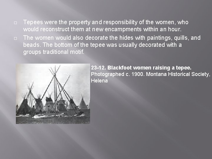 ¨ ¨ Tepees were the property and responsibility of the women, who would reconstruct