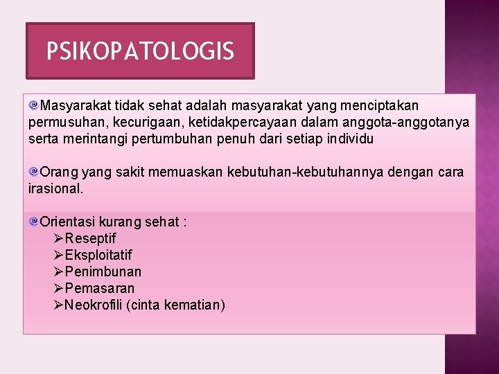 PSIKOPATOLOGIS Masyarakat tidak sehat adalah masyarakat yang menciptakan permusuhan, kecurigaan, ketidakpercayaan dalam anggota-anggotanya serta