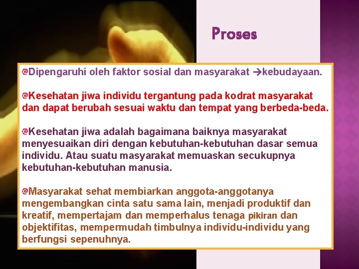 Proses Dipengaruhi oleh faktor sosial dan masyarakat kebudayaan. Kesehatan jiwa individu tergantung pada kodrat