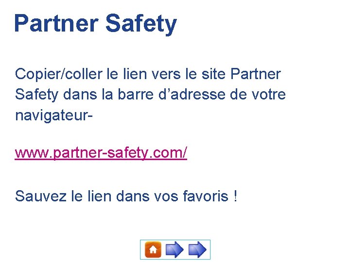 Partner Safety Copier/coller le lien vers le site Partner Safety dans la barre d’adresse