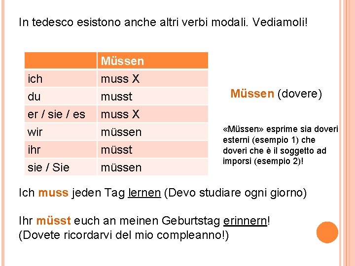 In tedesco esistono anche altri verbi modali. Vediamoli! ich du er / sie /