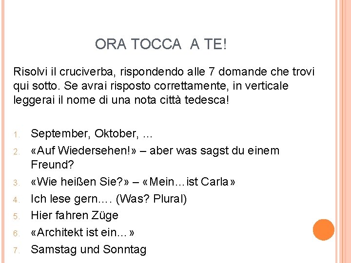 ORA TOCCA A TE! Risolvi il cruciverba, rispondendo alle 7 domande che trovi qui