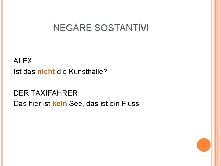NEGARE SOSTANTIVI ALEX Ist das nicht die Kunsthalle? DER TAXIFAHRER Das hier ist kein
