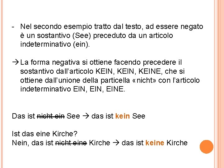 - Nel secondo esempio tratto dal testo, ad essere negato è un sostantivo (See)