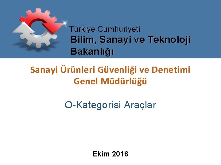 Türkiye Cumhuriyeti Bilim, Sanayi ve Teknoloji Bakanlığı Sanayi Ürünleri Güvenliği ve Denetimi Genel Müdürlüğü