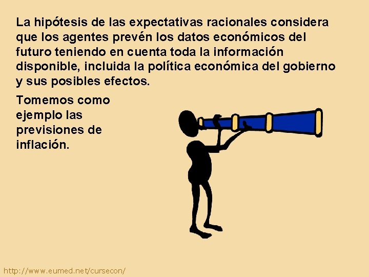 La hipótesis de las expectativas racionales considera que los agentes prevén los datos económicos