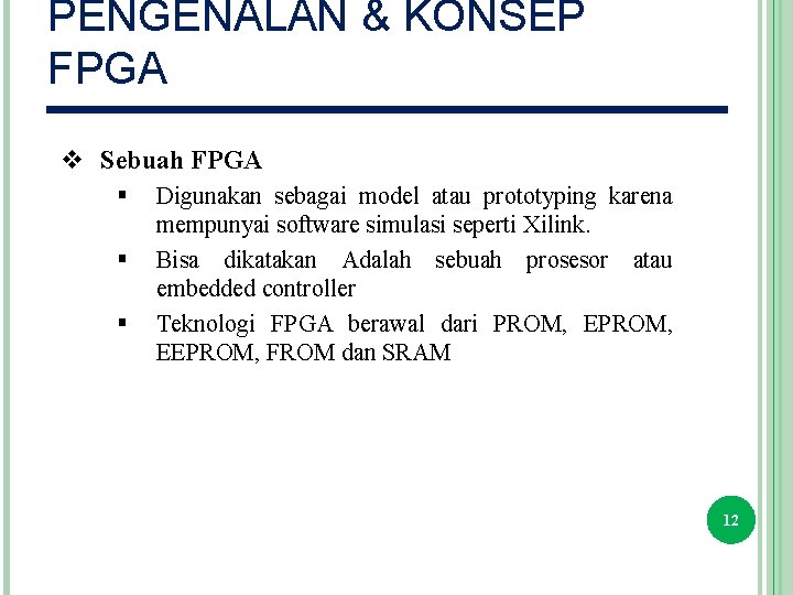 PENGENALAN & KONSEP FPGA v Sebuah FPGA § § § Digunakan sebagai model atau