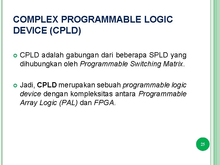 COMPLEX PROGRAMMABLE LOGIC DEVICE (CPLD) CPLD adalah gabungan dari beberapa SPLD yang dihubungkan oleh