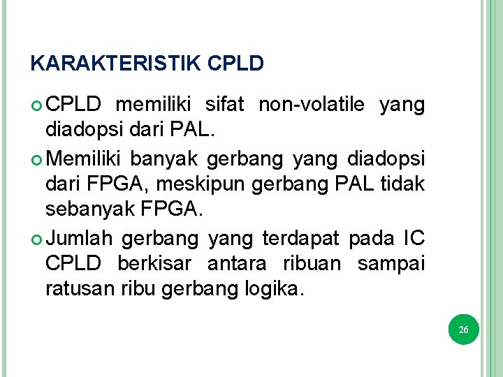 KARAKTERISTIK CPLD memiliki sifat non-volatile yang diadopsi dari PAL. Memiliki banyak gerbang yang diadopsi