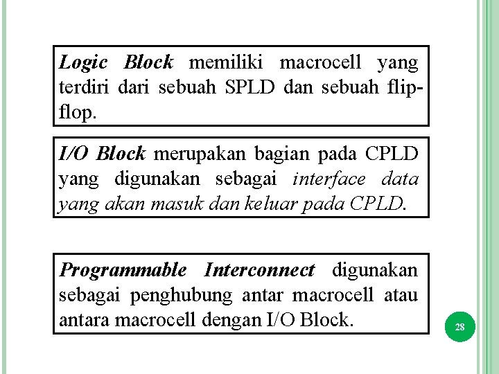 Logic Block memiliki macrocell yang terdiri dari sebuah SPLD dan sebuah flipflop. I/O Block