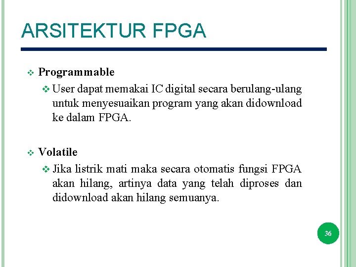 ARSITEKTUR FPGA v Programmable v User dapat memakai IC digital secara berulang-ulang untuk menyesuaikan