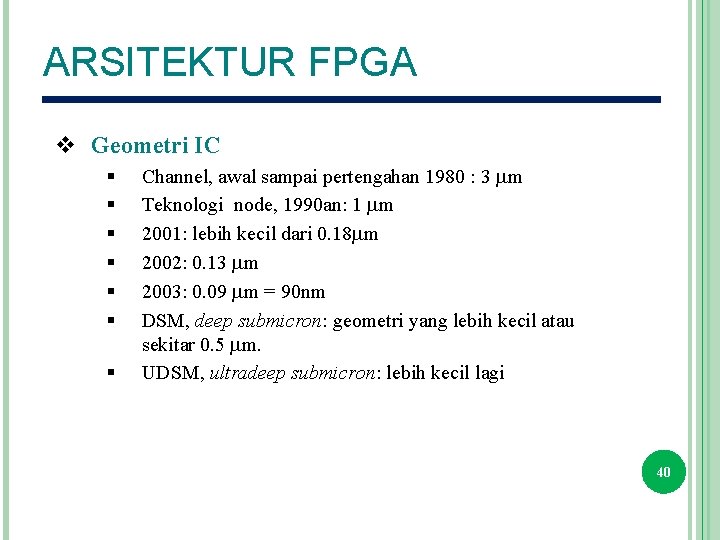 ARSITEKTUR FPGA v Geometri IC § § § § Channel, awal sampai pertengahan 1980