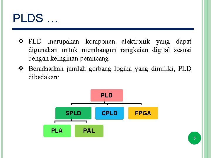 PLDS … v PLD merupakan komponen elektronik yang dapat digunakan untuk membangun rangkaian digital
