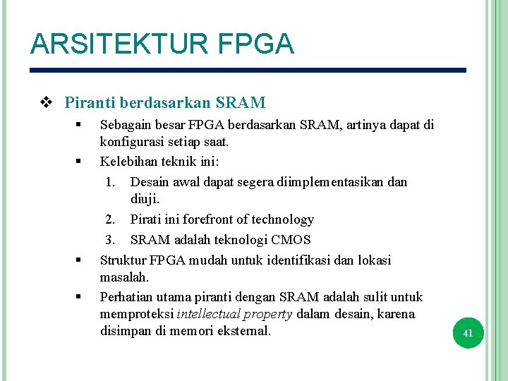 ARSITEKTUR FPGA v Piranti berdasarkan SRAM § § Sebagain besar FPGA berdasarkan SRAM, artinya