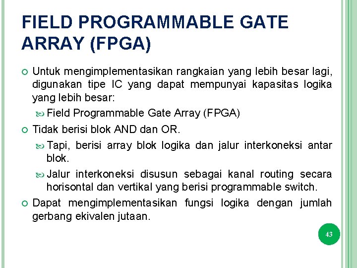 FIELD PROGRAMMABLE GATE ARRAY (FPGA) Untuk mengimplementasikan rangkaian yang lebih besar lagi, digunakan tipe