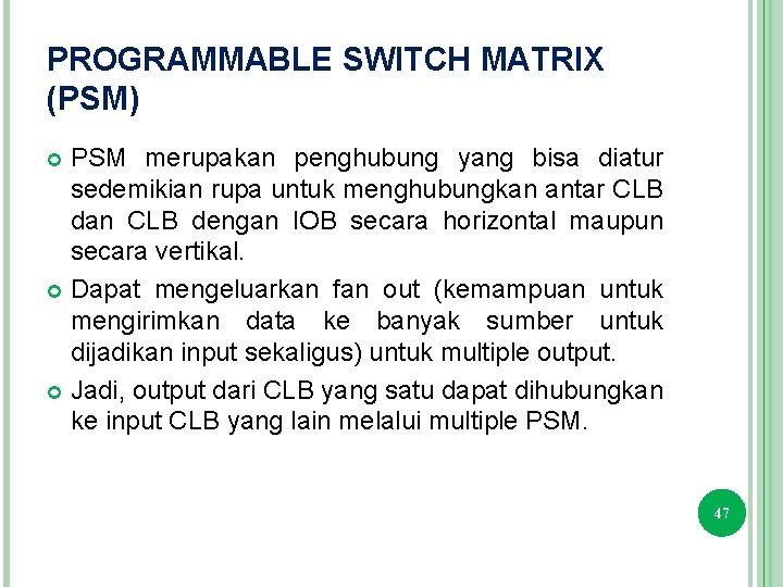 PROGRAMMABLE SWITCH MATRIX (PSM) PSM merupakan penghubung yang bisa diatur sedemikian rupa untuk menghubungkan